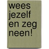 Wees jezelf en zeg neen! door Onbekend