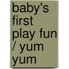 Baby's First Play Fun / Yum Yum door Onbekend