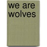 We are Wolves door Molly Grooms