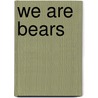 We are Bears door Onbekend