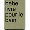 Bebe livre pour le bain door Onbekend