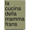 La cucina della mamma frans door Onbekend