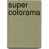 Super colorama door Onbekend