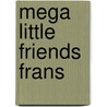 Mega little friends frans door Onbekend