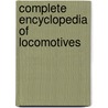 Complete Encyclopedia of Locomotives door Alan Kent