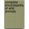 Complete Encyclopedia Of Wild Animals door Verhallen, Esther