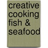 Creative Cooking Fish & Seafood door Onbekend