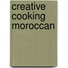 Creative Cooking Moroccan by Unknown