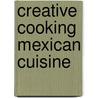 Creative Cooking Mexican Cuisine door Onbekend