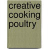 Creative Cooking Poultry door Onbekend