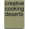 Creative Cooking Deserts door Onbekend
