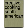 Creative Cooking South American door Onbekend