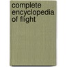 Complete Encyclopedia of Flight by Lowe, Malcolm V.