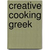 Creative Cooking Greek door Onbekend