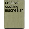 Creative Cooking Indonesian door Onbekend
