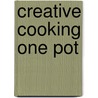 Creative Cooking One Pot door Onbekend