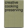 Creative Cooking Preserving door Onbekend