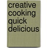 Creative Cooking Quick Delicious door Onbekend