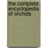 The Complete Encyclopedia Of Orchids door Jezek, Zdenek