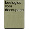 Beeldgids voor decoupage by C. Owen
