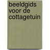 Beeldgids voor de cottagetuin door A. James