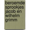 Beroemde sprookjes jacob en wilhelm grimm door Grimm