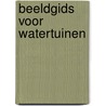 Beeldgids voor watertuinen by Y. Rees