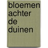 Bloemen achter de duinen by Amsterdam