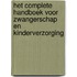 Het complete handboek voor zwangerschap en kinderverzorging
