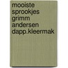 Mooiste sprookjes grimm andersen dapp.kleermak by Unknown