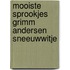 Mooiste sprookjes grimm andersen sneeuwwitje