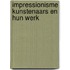 Impressionisme kunstenaars en hun werk