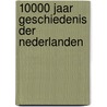10000 jaar geschiedenis der nederlanden door Meindert Schroor