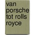 Van porsche tot rolls royce