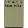 Culinair thuis kipgerechten door Onbekend