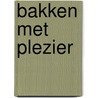 Bakken met plezier by N. Engels-Geurts