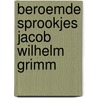 Beroemde sprookjes jacob wilhelm grimm door Grimm