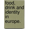 Food, Drink and Identity in Europe. door Wilson, Thomas, M