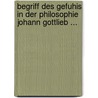 Begriff Des Gefuhis in Der Philosophie Johann Gottlieb ... by Lohmann, Petra