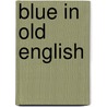 Blue in Old English door C.P. Biggam