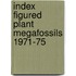 Index figured plant megafossils 1971-75