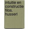 Intuitie en constructie filos. husserl door Schipper