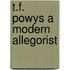 T.f. powys a modern allegorist
