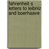 Fahrenheit s letters to leibniz and boerhaave door Onbekend