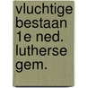 Vluchtige bestaan 1e ned. lutherse gem. door Estite