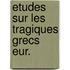 Etudes sur les tragiques grecs eur.