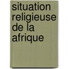 Situation religieuse de la afrique by Ferrere