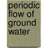 Periodic flow of ground water
