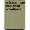 Ontstaan van frieslands noordhoek door Griede