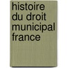 Histoire du droit municipal france door Raynouard